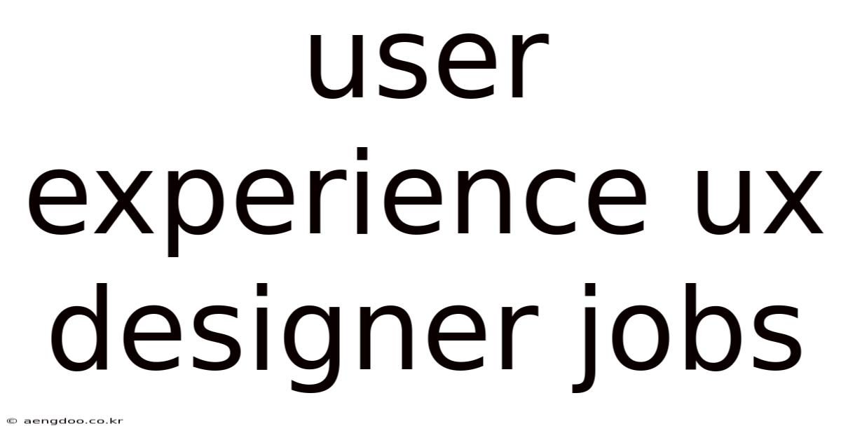 User Experience Ux Designer Jobs