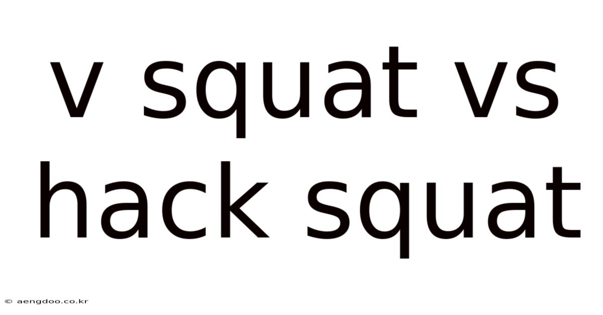 V Squat Vs Hack Squat