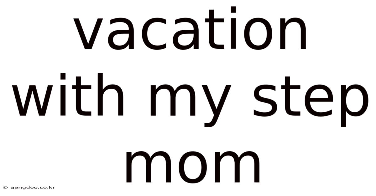 Vacation With My Step Mom