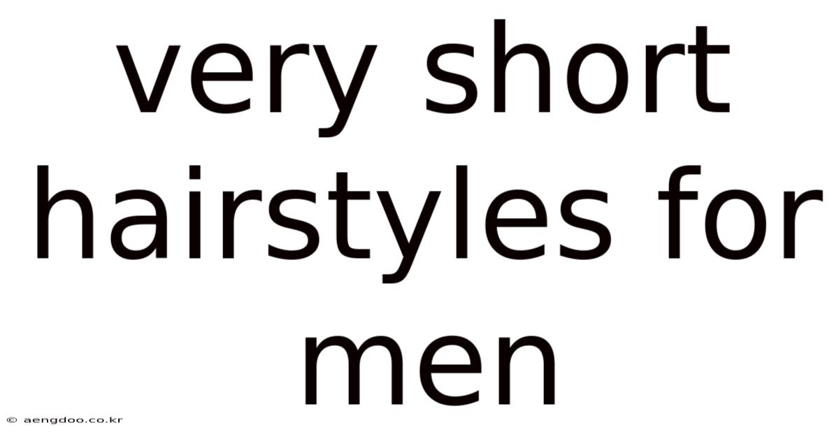 Very Short Hairstyles For Men