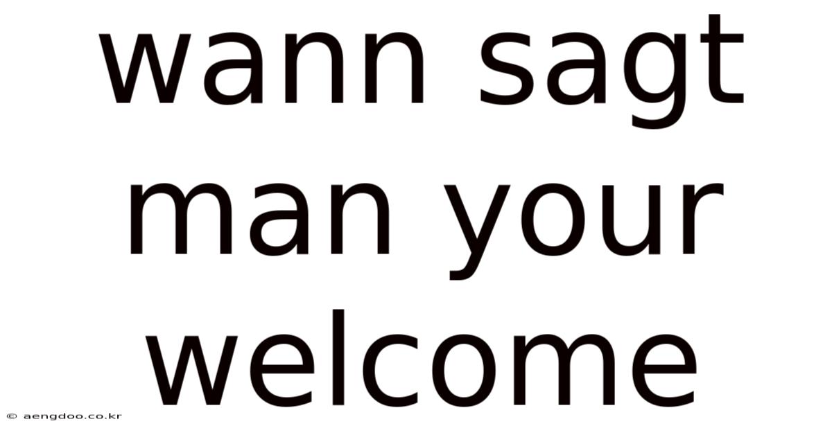 Wann Sagt Man Your Welcome