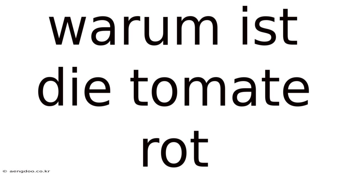 Warum Ist Die Tomate Rot