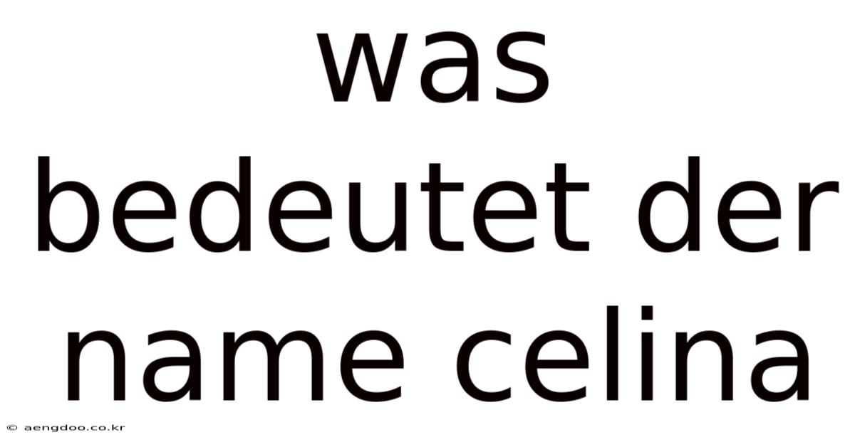Was Bedeutet Der Name Celina