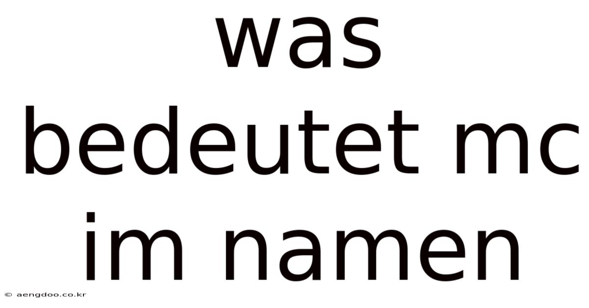 Was Bedeutet Mc Im Namen