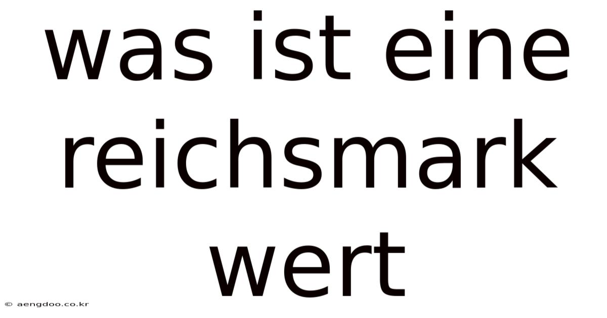 Was Ist Eine Reichsmark Wert