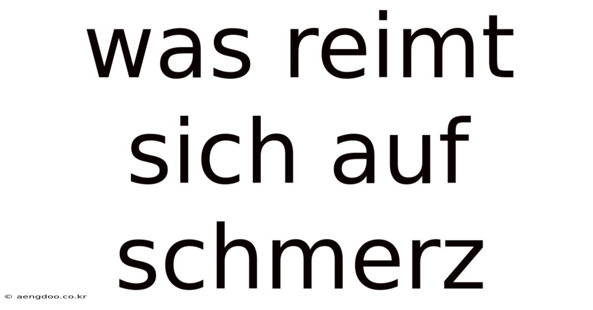 Was Reimt Sich Auf Schmerz