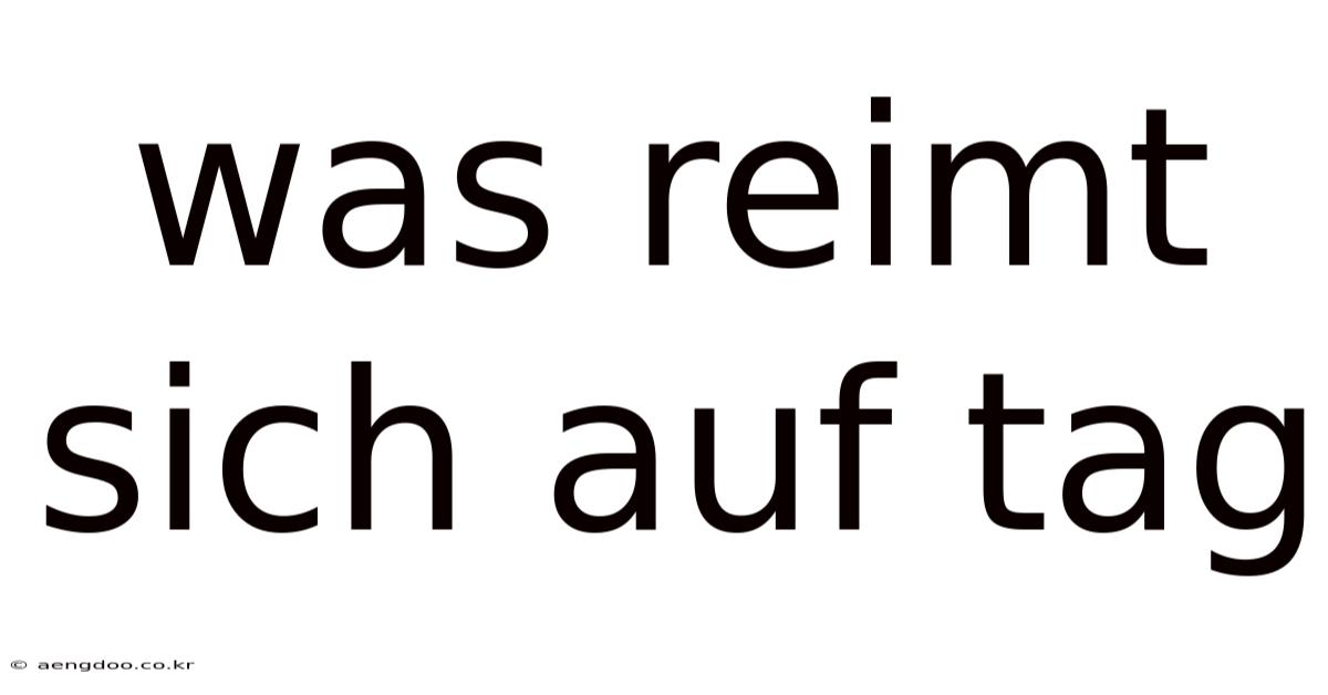 Was Reimt Sich Auf Tag