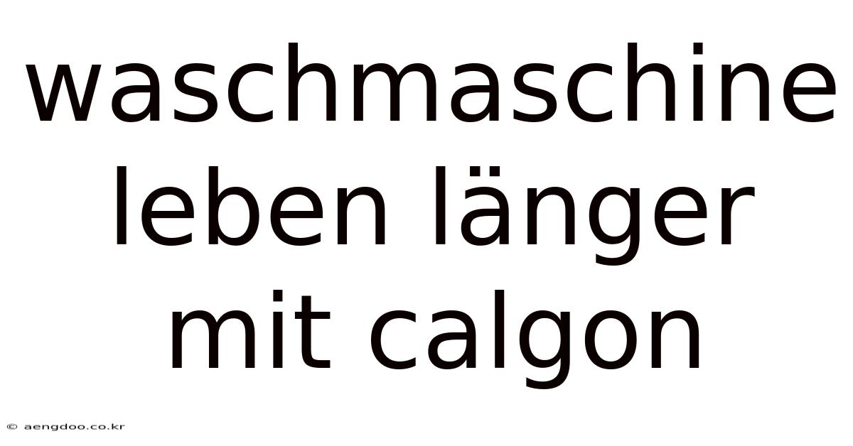 Waschmaschine Leben Länger Mit Calgon