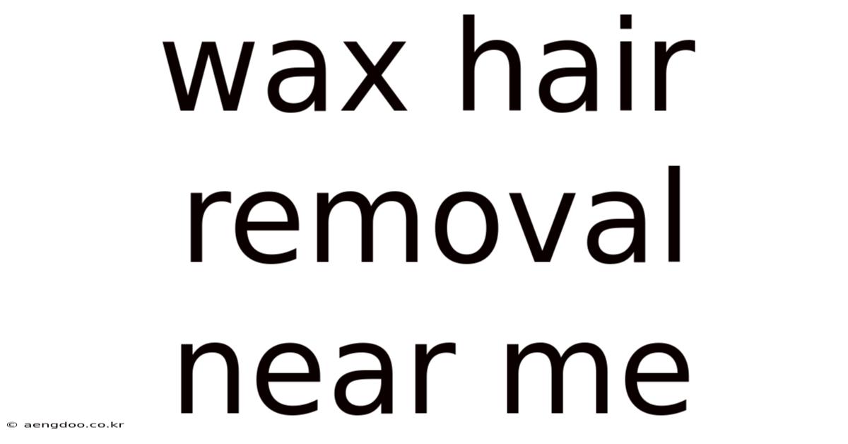 Wax Hair Removal Near Me