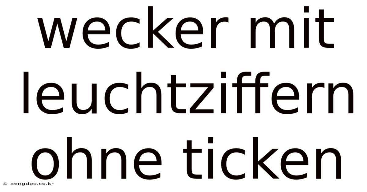Wecker Mit Leuchtziffern Ohne Ticken