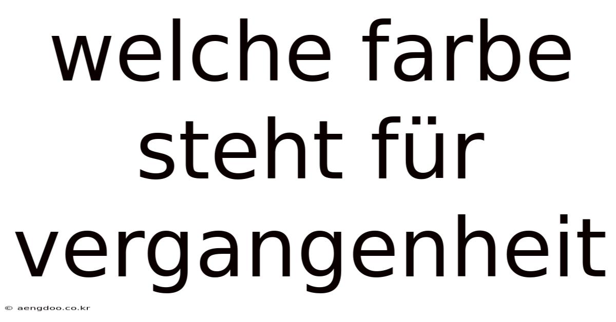 Welche Farbe Steht Für Vergangenheit