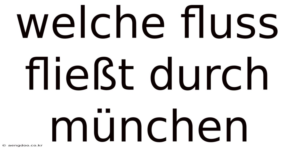Welche Fluss Fließt Durch München