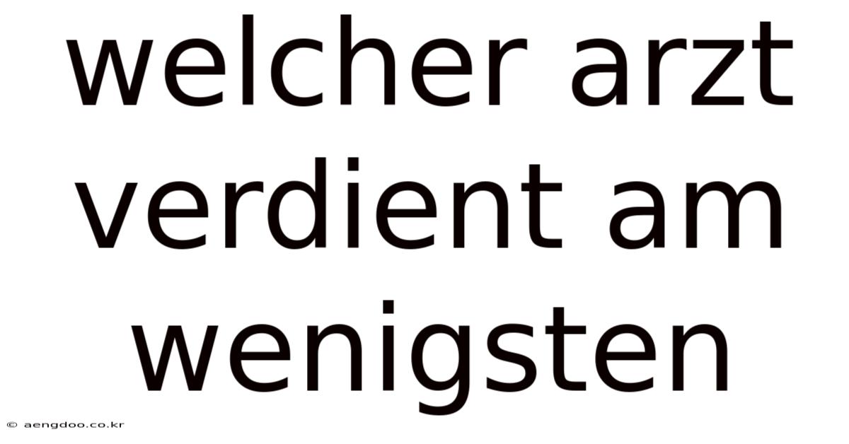 Welcher Arzt Verdient Am Wenigsten