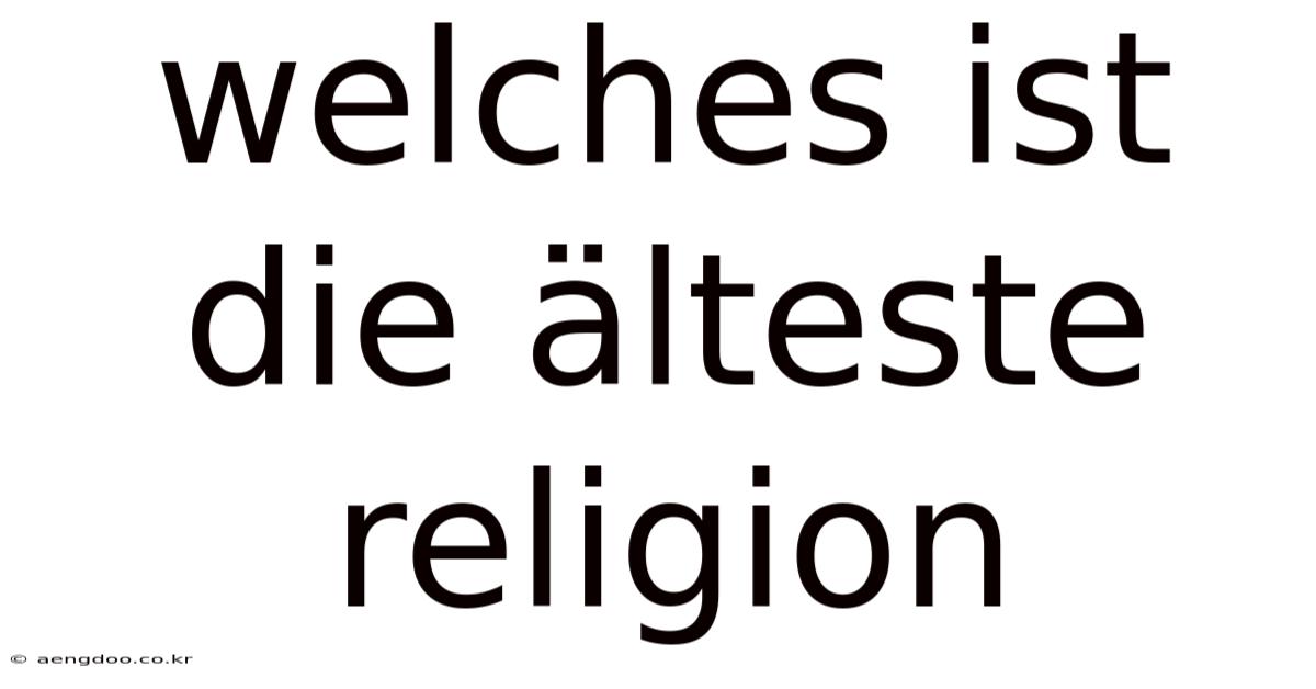 Welches Ist Die Älteste Religion