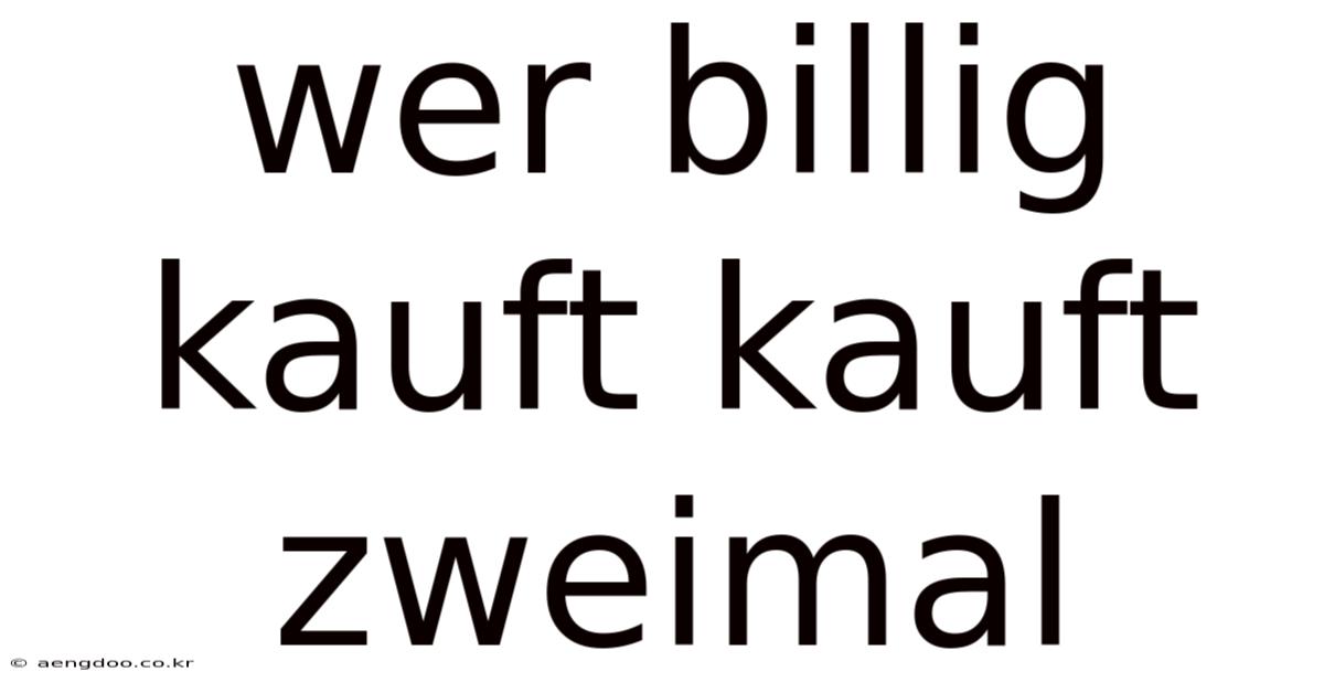 Wer Billig Kauft Kauft Zweimal