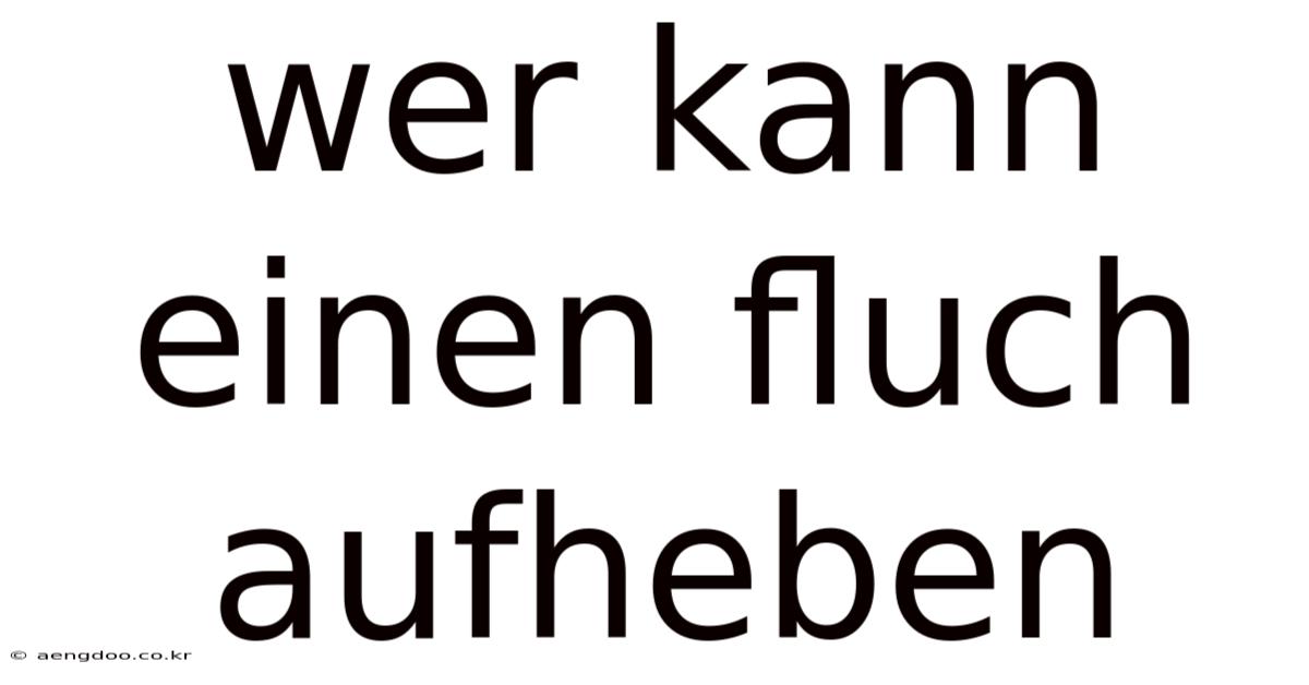Wer Kann Einen Fluch Aufheben