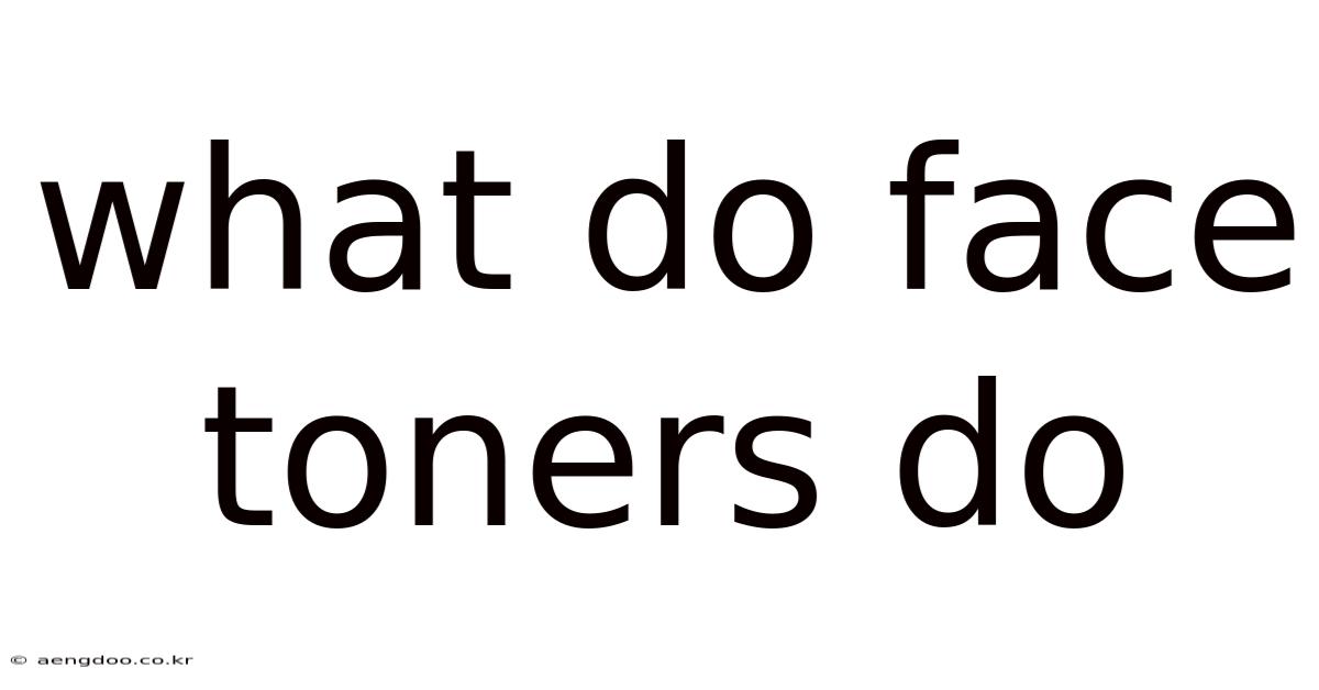 What Do Face Toners Do