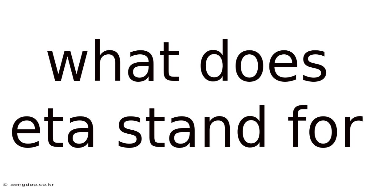 What Does Eta Stand For