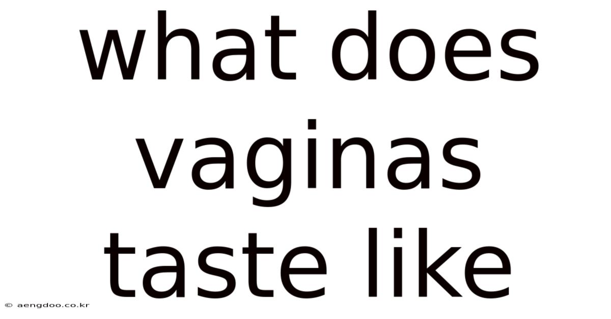What Does Vaginas Taste Like