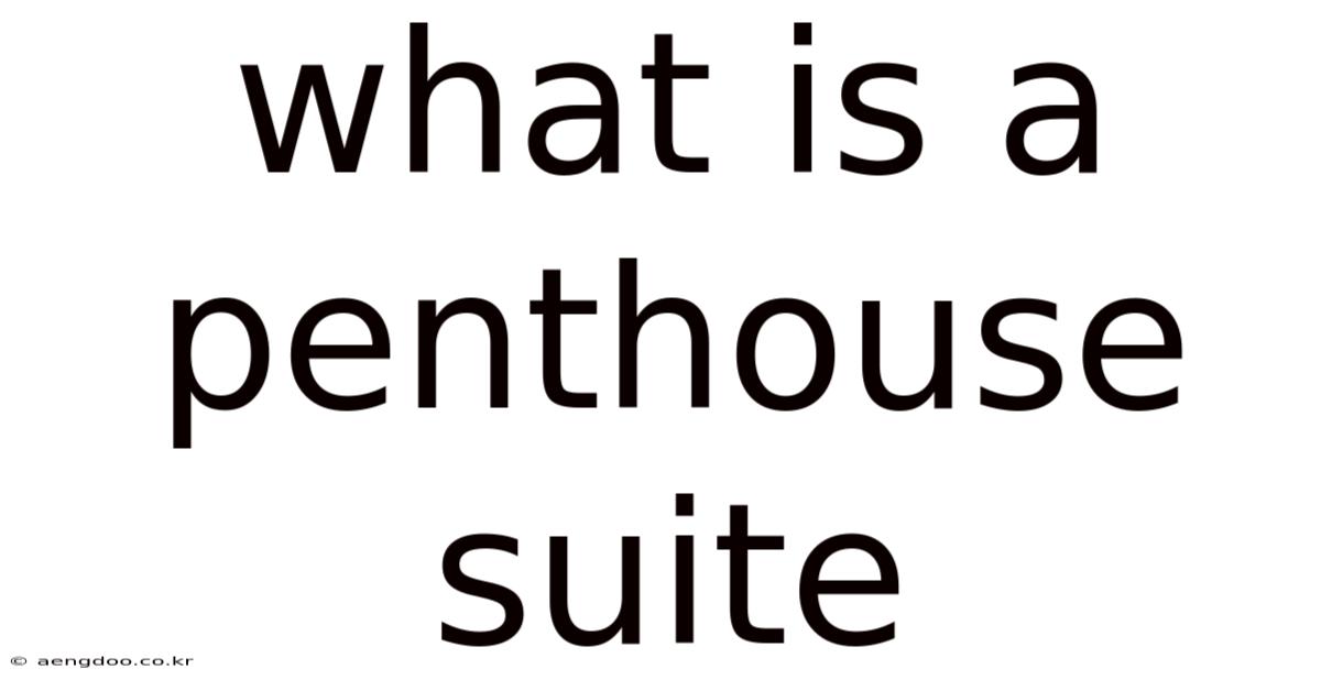 What Is A Penthouse Suite