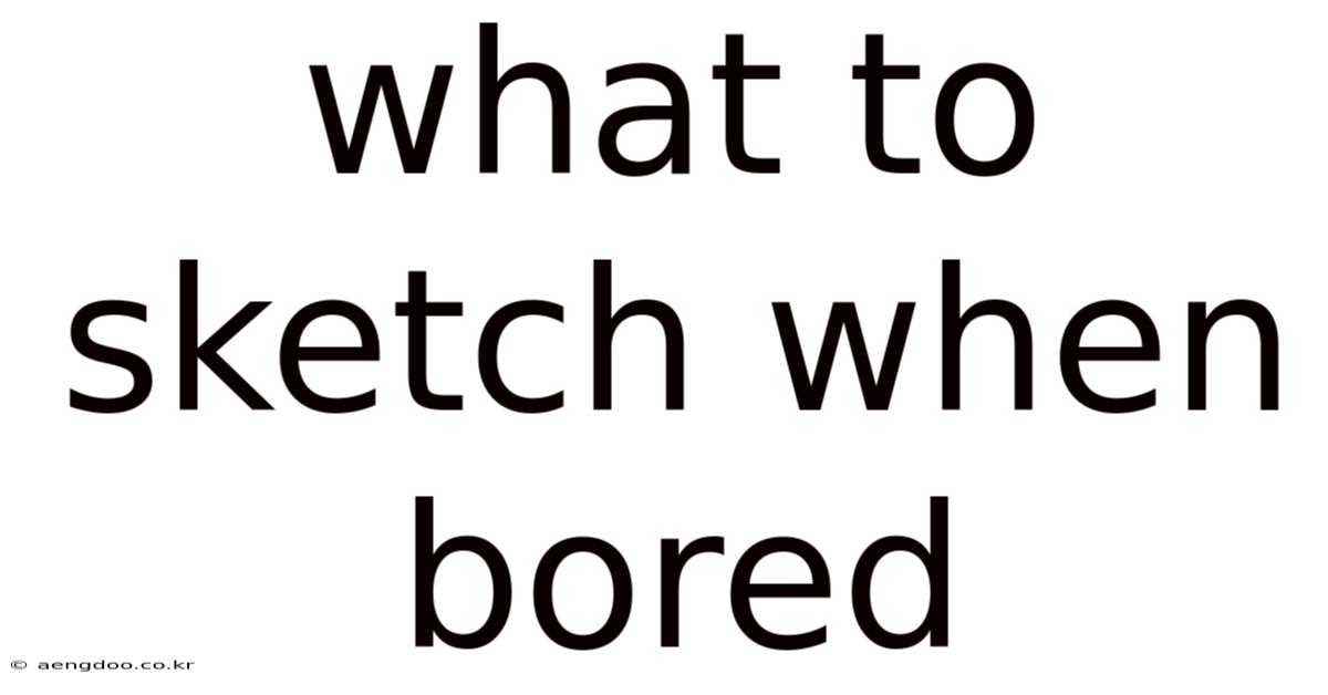 What To Sketch When Bored