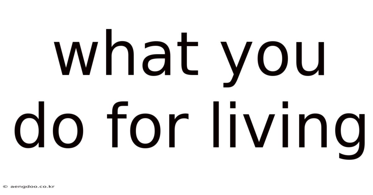 What You Do For Living