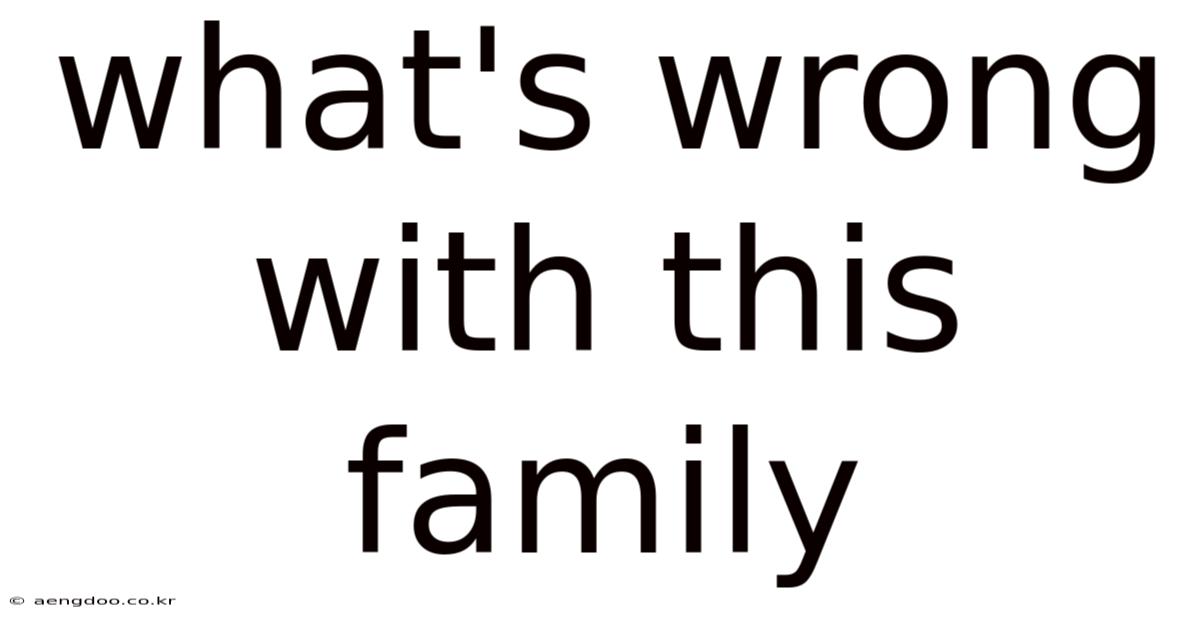 What's Wrong With This Family