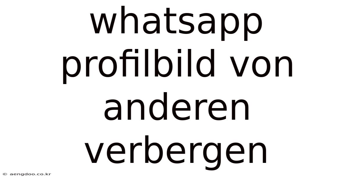 Whatsapp Profilbild Von Anderen Verbergen
