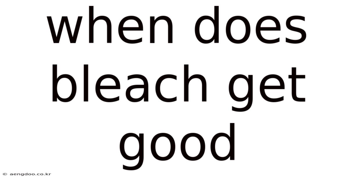 When Does Bleach Get Good