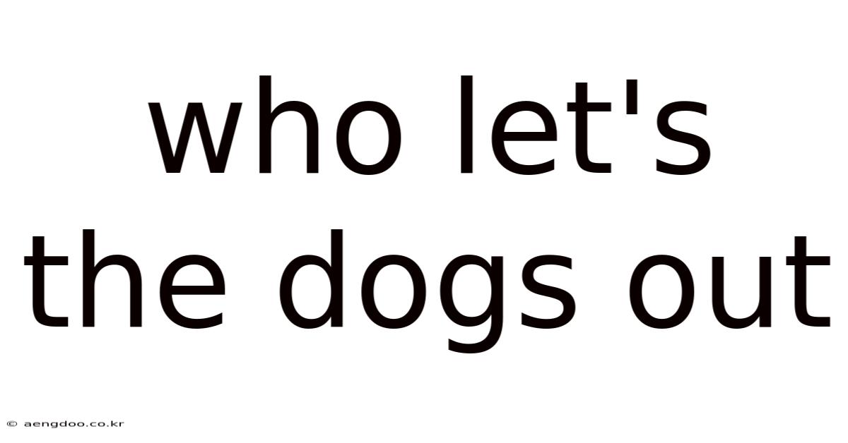 Who Let's The Dogs Out