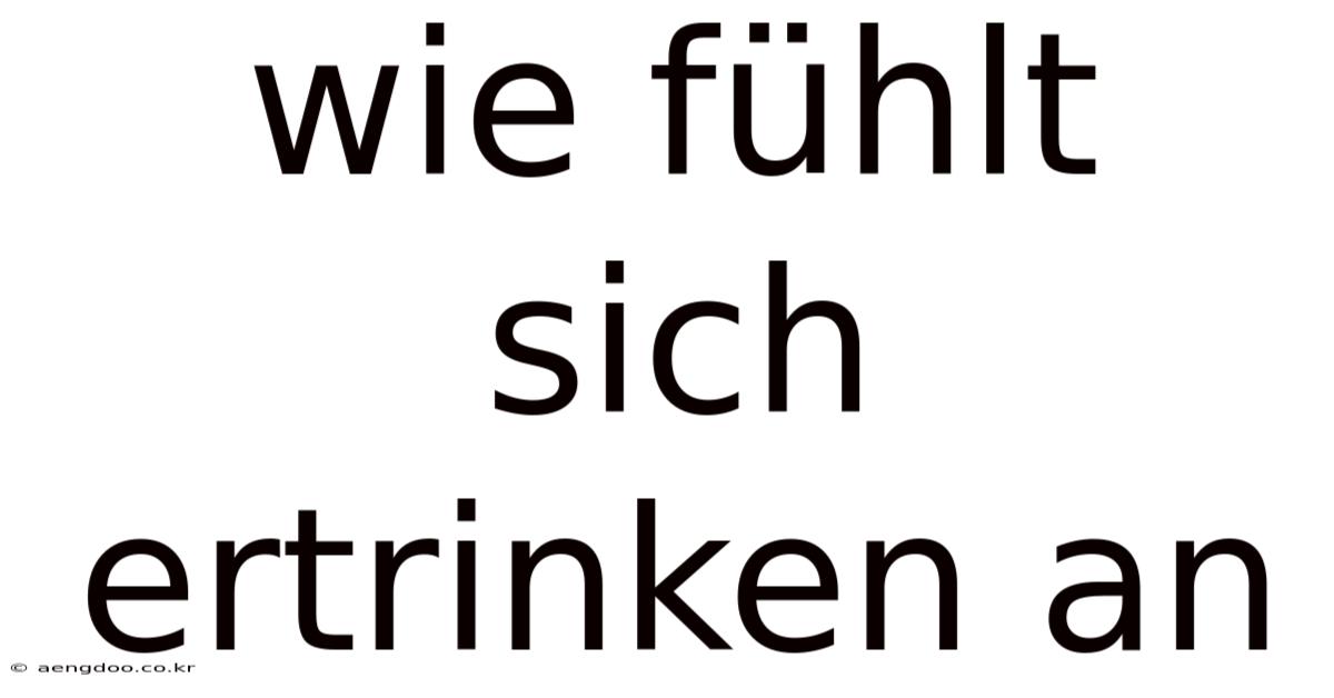 Wie Fühlt Sich Ertrinken An