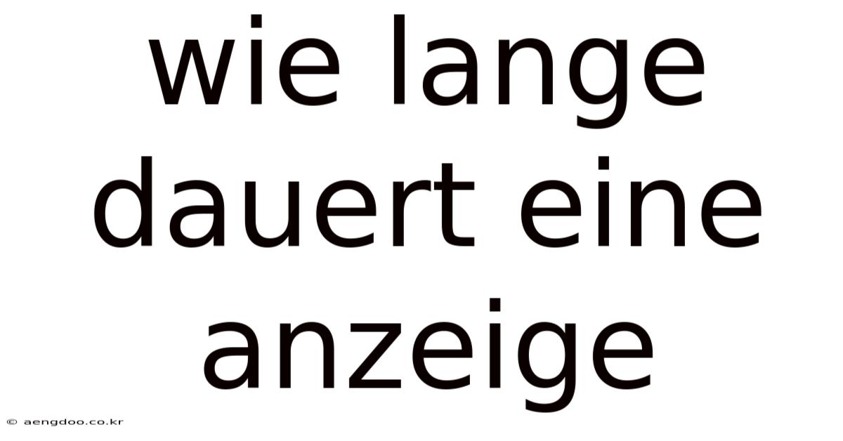 Wie Lange Dauert Eine Anzeige