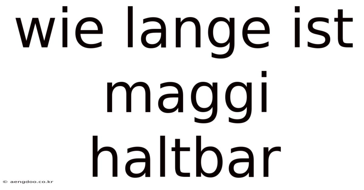 Wie Lange Ist Maggi Haltbar
