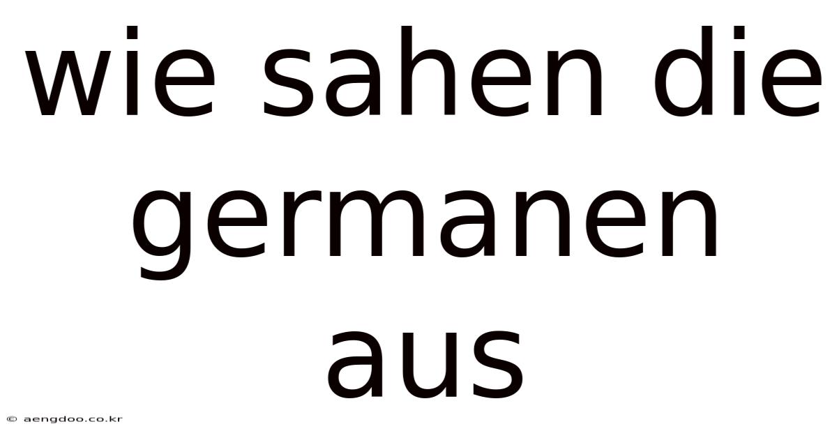 Wie Sahen Die Germanen Aus