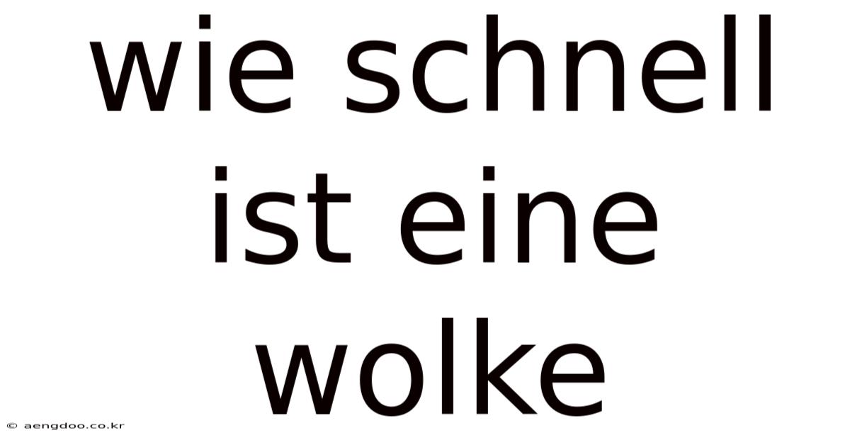 Wie Schnell Ist Eine Wolke