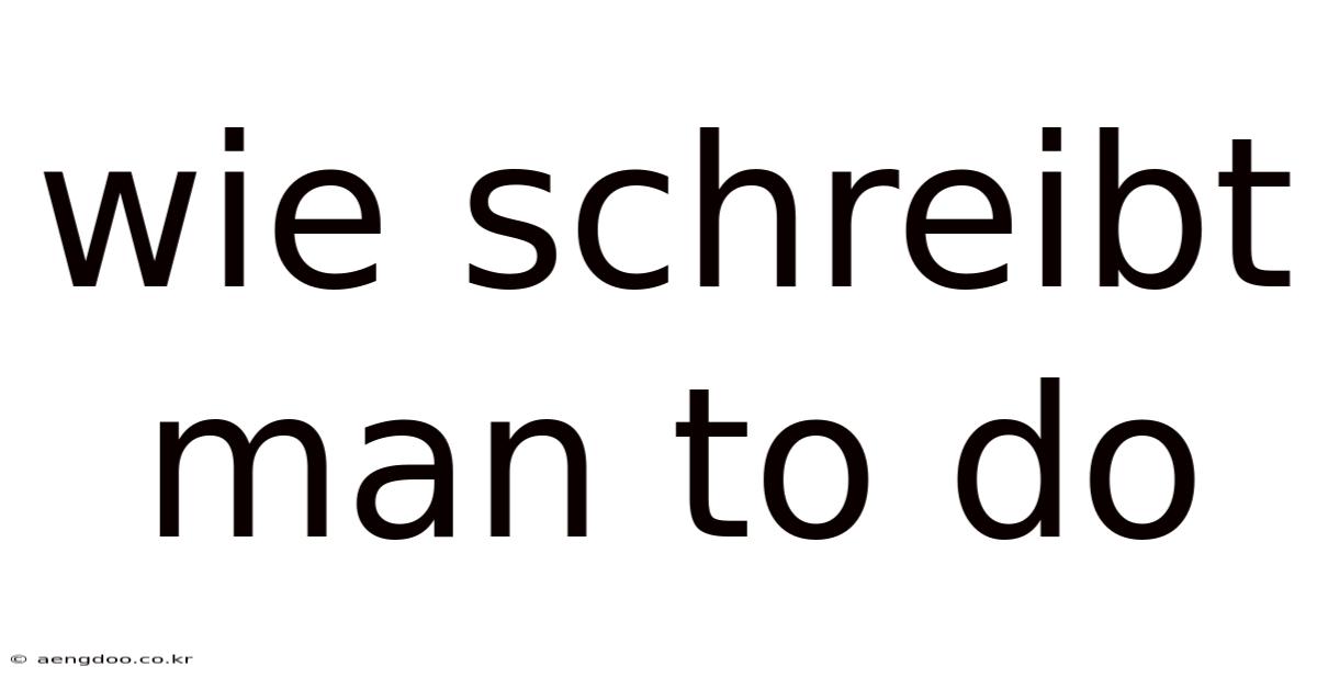 Wie Schreibt Man To Do