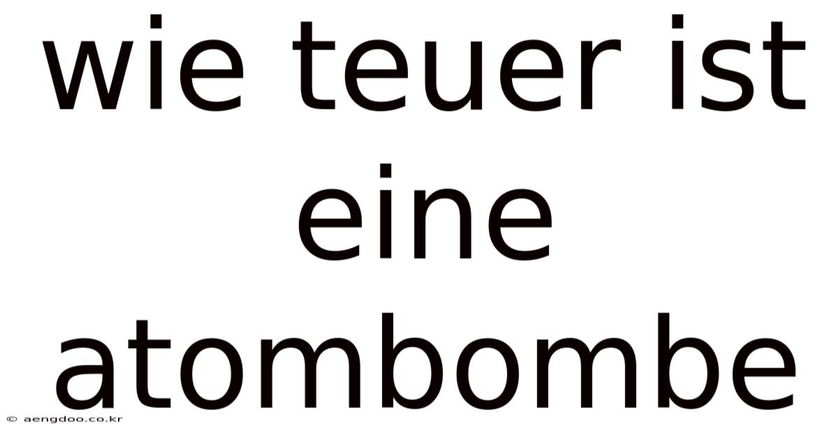 Wie Teuer Ist Eine Atombombe