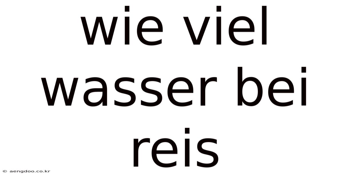 Wie Viel Wasser Bei Reis