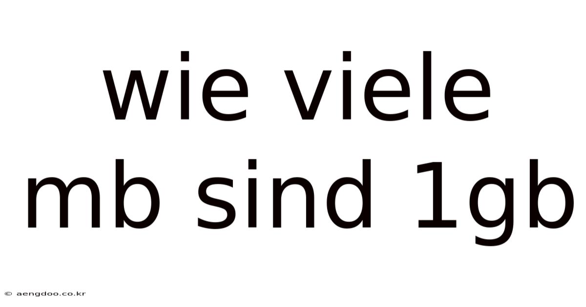 Wie Viele Mb Sind 1gb