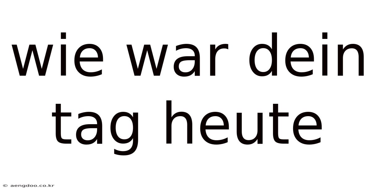 Wie War Dein Tag Heute