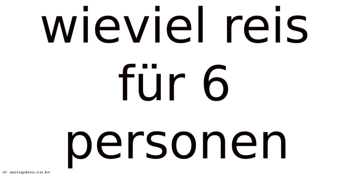 Wieviel Reis Für 6 Personen