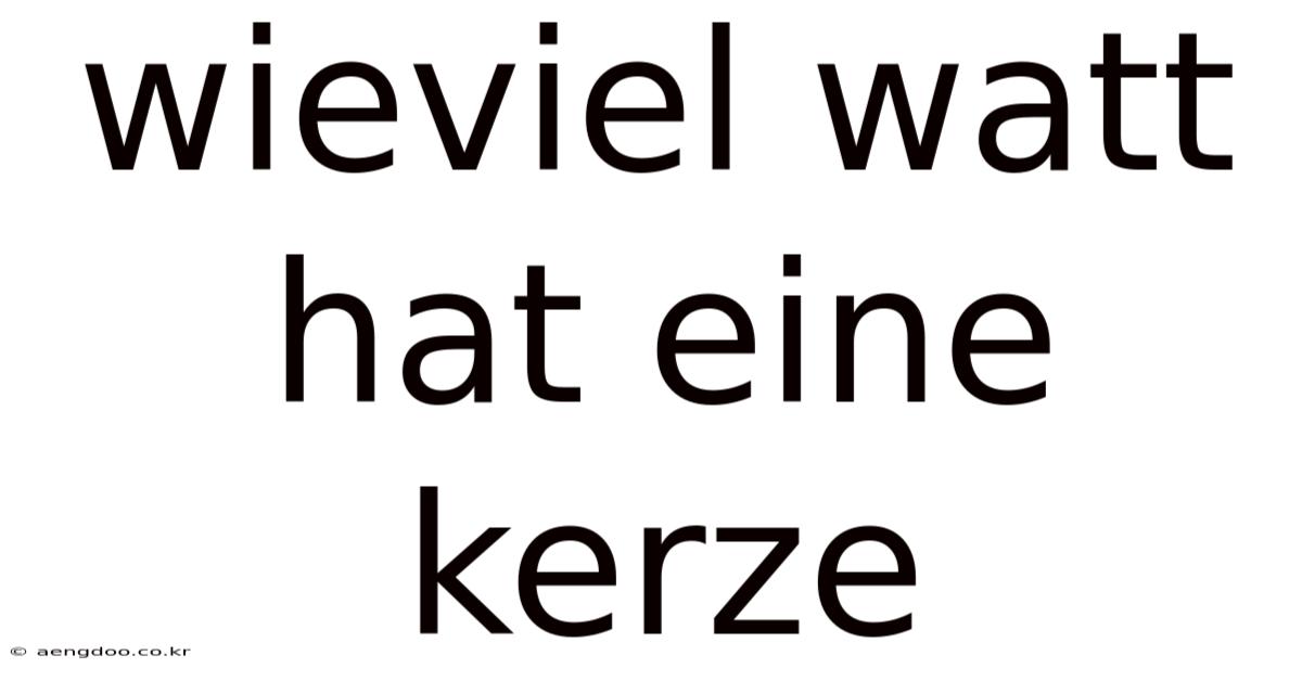 Wieviel Watt Hat Eine Kerze