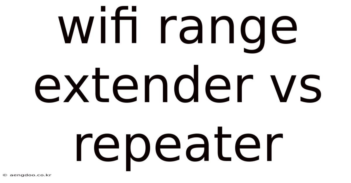 Wifi Range Extender Vs Repeater