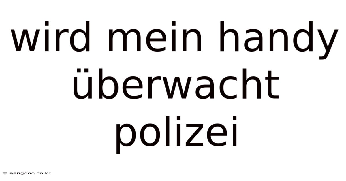 Wird Mein Handy Überwacht Polizei