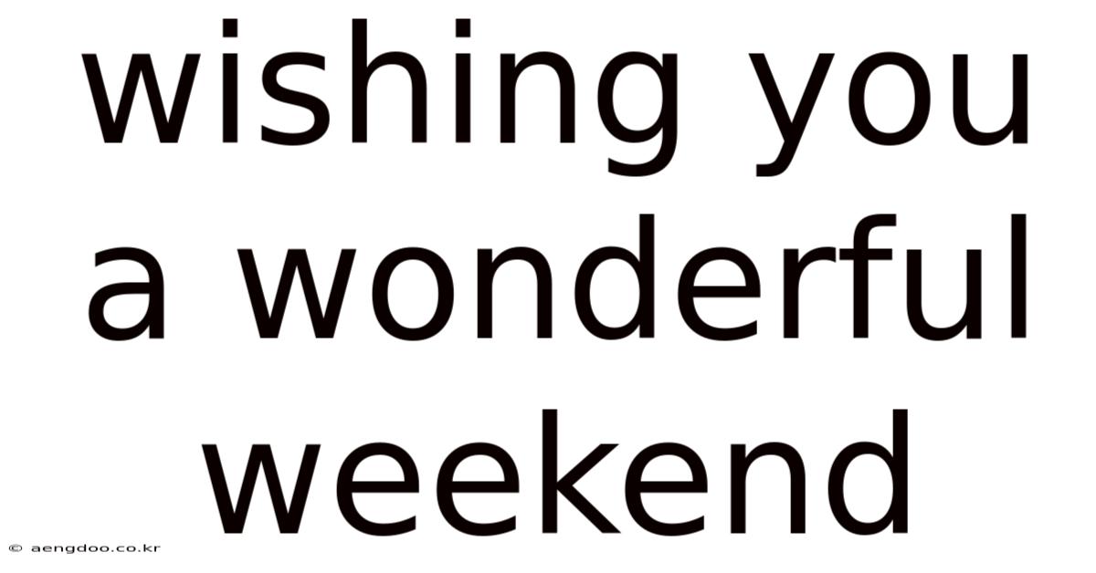 Wishing You A Wonderful Weekend