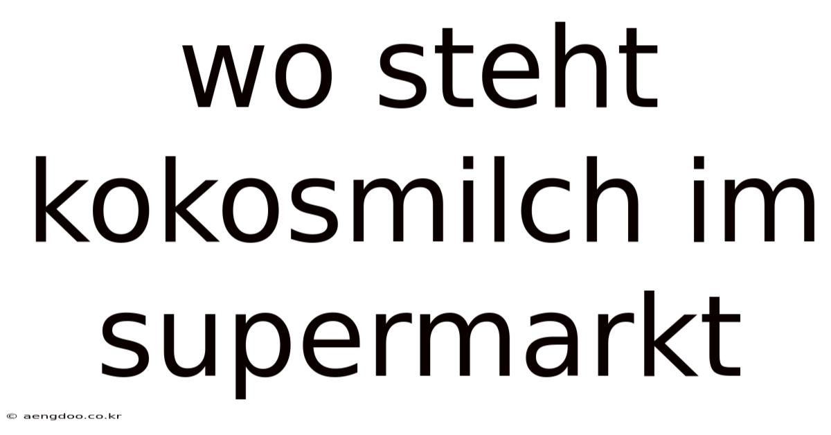 Wo Steht Kokosmilch Im Supermarkt