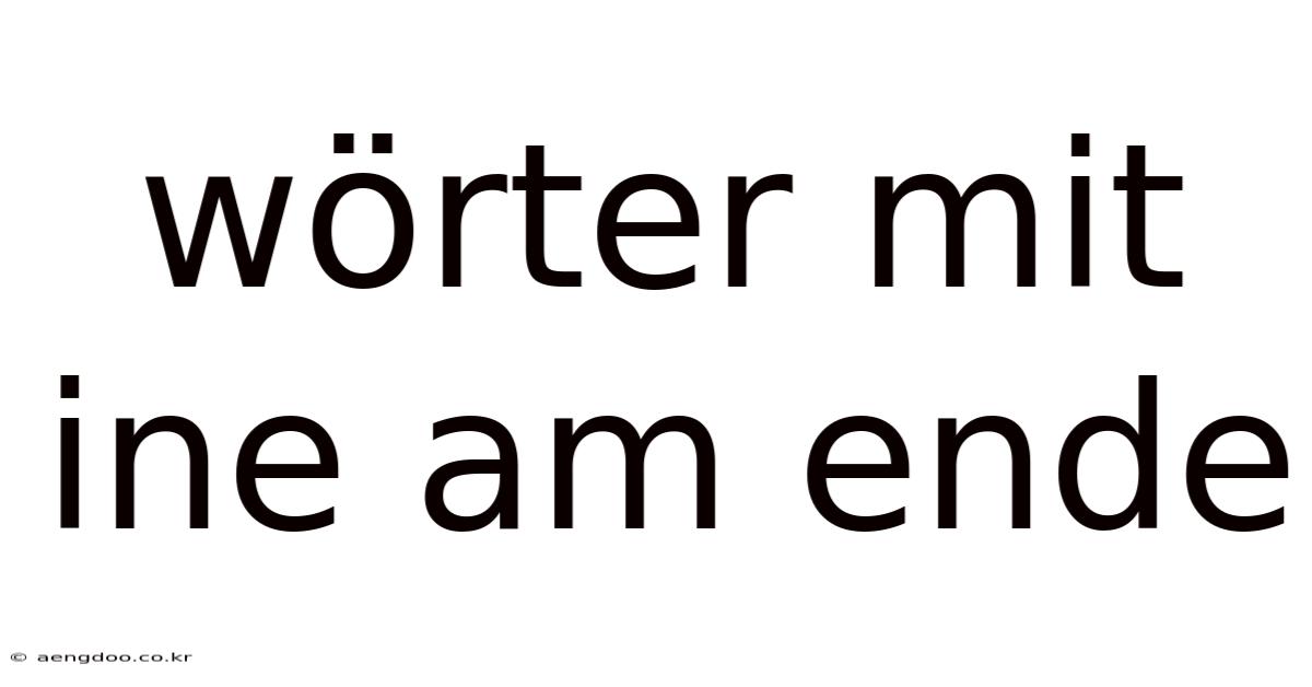 Wörter Mit Ine Am Ende