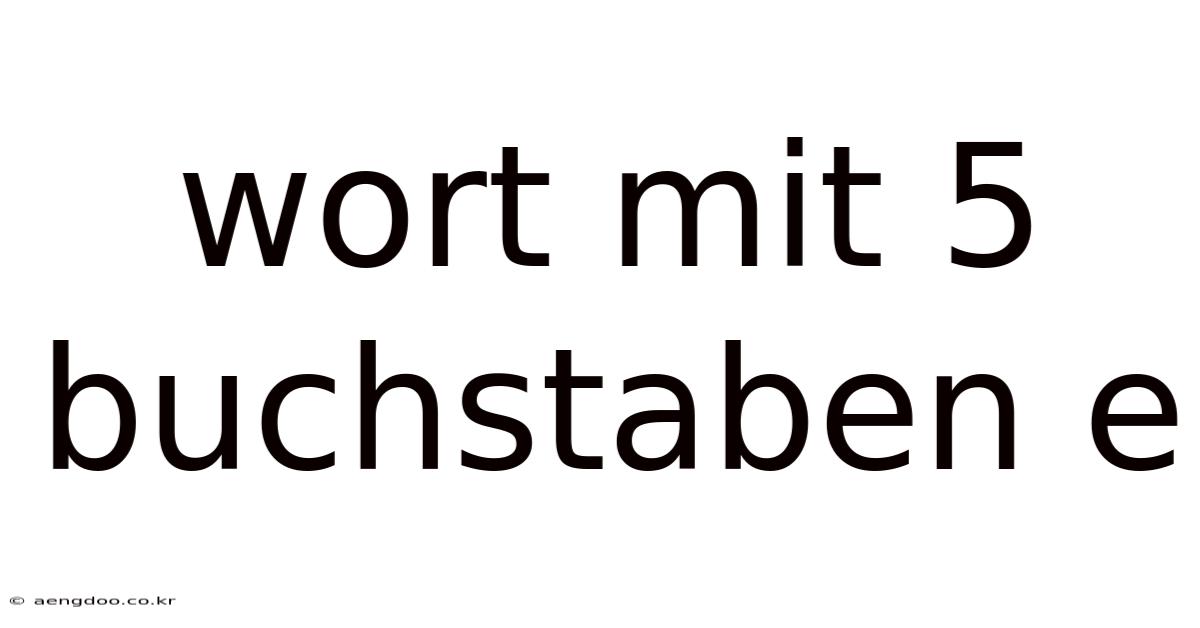 Wort Mit 5 Buchstaben E