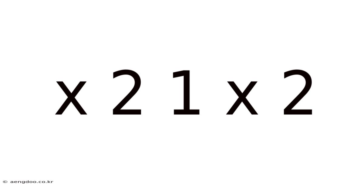 X 2 1 X 2