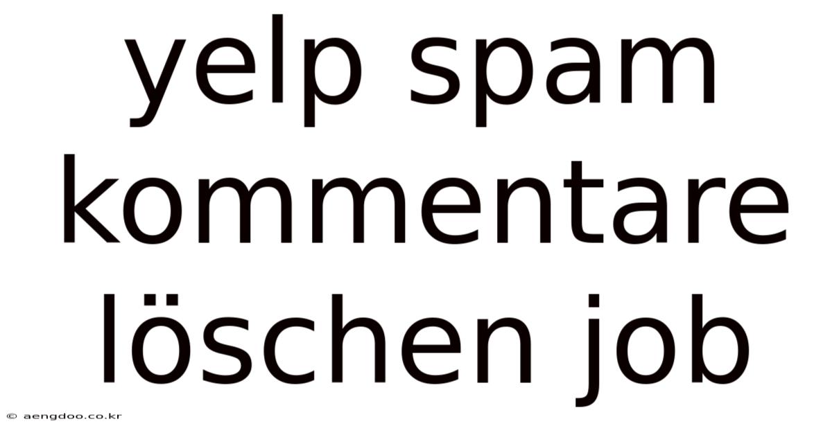 Yelp Spam Kommentare Löschen Job